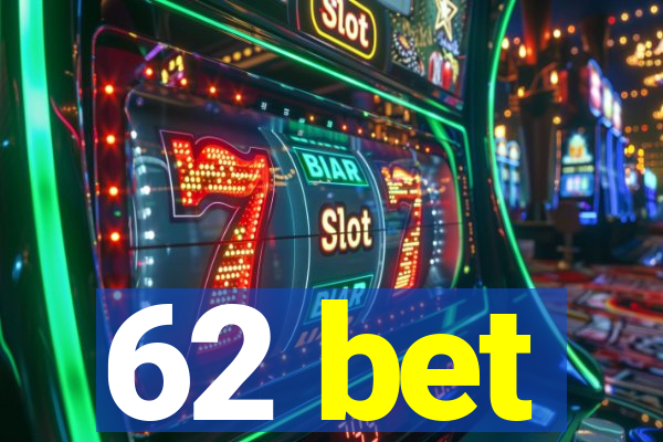 62 bet